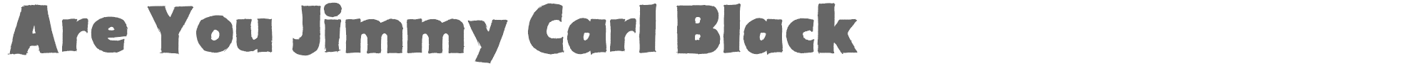Are You Jimmy Carl Black Are You Jimmy Carl Black.ttf font preview